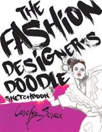 The Fashion Designer's Doodle Sketchbook