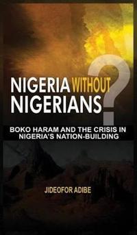 Nigeria Without Nigerians?: Boko Haram and the Crisis in Nigeria's Nation-Building