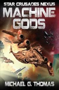 Machine Gods (Star Crusades Nexus, Book 2)