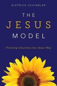 The Jesus Model: Planting Churches the Jesus Way