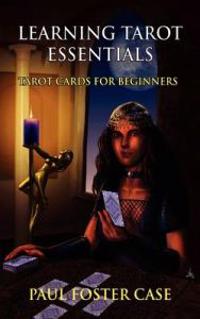 Learning Tarot Essentials: Tarot Cards for Beginners