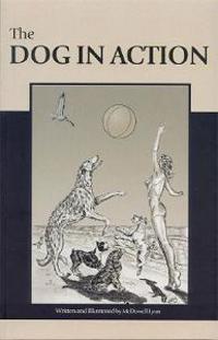 The Dog in Action: A Study of Anatomy and Locomotion as Applying to All Breeds