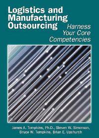 Logistics and Manufacturing Outsourcing: Harness Your Core Competencies