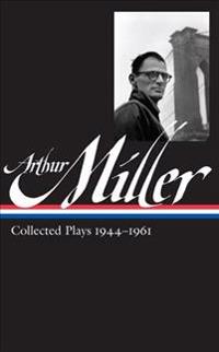 Arthur Miller: Collected Plays 1944-1961