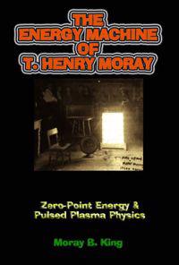 The Energy Machine Of T. Henry Moray