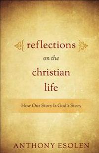 Reflections on the Christian Life: How Our Story Is God's Story