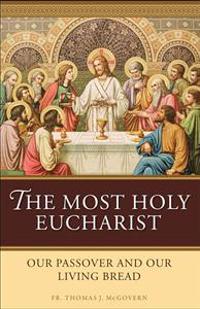 The Most Holy Eucharist: Our Passover and Our Living Bread