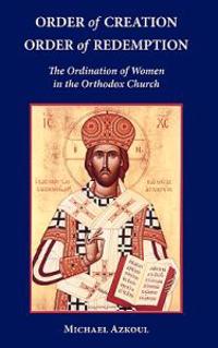 Order of Creation/Order of Redemption: The Ordination of Women in the Orthodox Church
