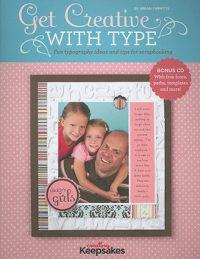 Get Creative with Type: Fun Typography Ideas and Tips for Scrapbooking [With CDROM]
