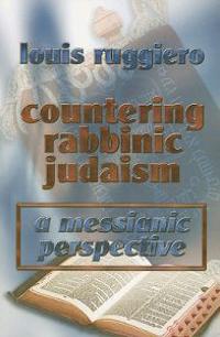 Countering Rabbinic Judaism: A Messianic Perspective