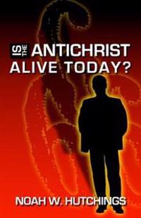 Is the Antichrist in the World Today?