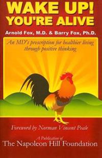 Wake Up! You're Alive: An MD's Prescription for Healthier Living Through Positive Thinking
