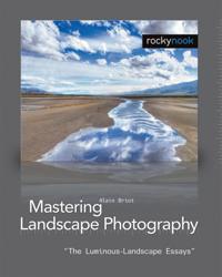 Mastering Landscape Photography: The Luminous-Landscape Essays
