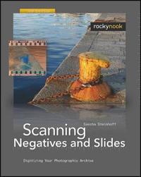 Scanning Negatives and Slides: Digitizing Your Photographic Archive [With DVD ROM]