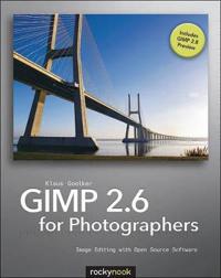 Gimp 2.6 for Photographers: Image Editing with Open Source Software [With CDROM]