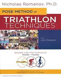 Pose Method of Triathlon Techniques: Become the Best Triathlete You Can Be. 3 Sports - 1 Method