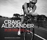 As the Crow Flies: My Journey to Ironman World Champion