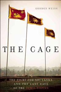 The Cage: The Fight for Sri Lanka and the Last Days of the Tamil Tigers