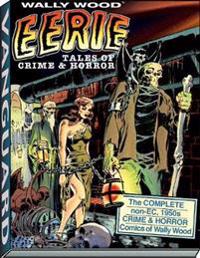 Eerie Tales of Crime & Horror: The Complete Non-EC 1950s Crime & Horror Comics of Wally Wood