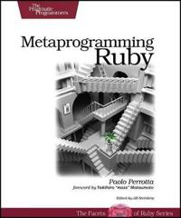 Metaprogramming Ruby: Program Like the Ruby Pros
