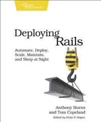 Deploying Rails: Automate, Deploy, Scale, Maintain, and Sleep at Night