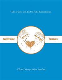 Coffeeshop Crushes: Tales of Love and Lust in Coffee Establishments