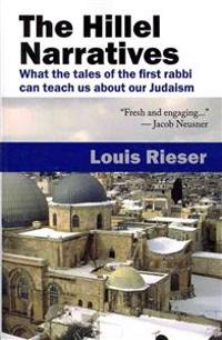 The Hillel Narratives: What the Tales of the First Rabbi Can Teach Us about Our Judaism