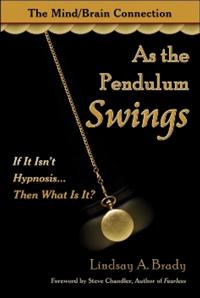 As the Pendulum Swings: If It Isn't Hypnosis... Then What Is It? The Mind/Brain Connection