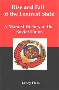 Rise and Fall of the Leninist State; A Marxist History of the Soviet Union