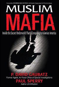 Muslim Mafia: Inside the Secret Underworld That's Conspiring to Islamize America