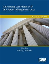 Calculating Lost Profits in IP and Patent Infringement Cases 2011/2012 Edition