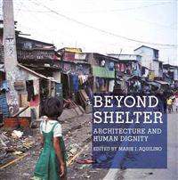 Beyond Shelter: Architecture and Human Dignity