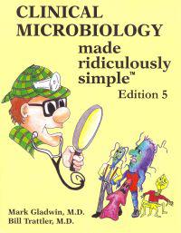 Clinical Microbiology Made Ridiculously Simple