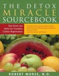 The Detox Miracle Sourcebook: Raw Food and Herbs for Complete Cellular Regeneration