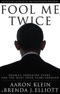 Fool Me Twice: Obama's Shocking Plans for the Next Four Years Exposed