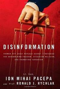 Disinformation: Former Spy Chief Reveals Secret Strategies for Undermining Freedom, Attacking Religion, and Promoting Terrorism
