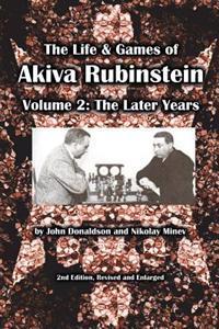 The Life & Games of Akiva Rubinstein, Volume 2: The Later Years
