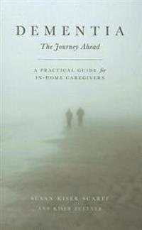 Dementia: The Journey Ahead: A Practical Guide for In-Home Caregivers