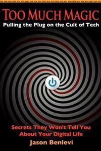 Too Much Magic: Pulling the Plug on the Cult of Tech