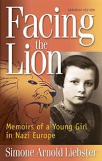 Facing the Lion: Memoirs of a Young Girl in Nazi Europe