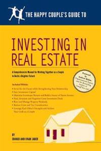 The Happy Couple's Guide to Investing in Real Estate: A Comprehensive Manual for Working Together as a Couple to Build a Brighter Future