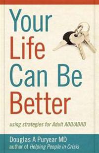Your Life Can Be Better, Using Strategies for Adult ADD/ADHD