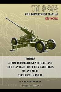 TM 9-252 Bofors 40-MM Automatic Gun M1 (AA) and 40-MM Antiaircraft Gun Carriages: M2 and M2a1 Technical Manual