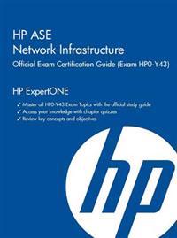 HP ASE Network Infrastructure Official Exam Certification Guide: (Exam HPO-Y43)