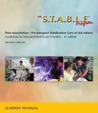 The S.T.A.B.L.E. Program, Learner/ Provider Manual: Post-Resuscitation/ Pre-Transport Stabilization Care of Sick Infants- Guidelines for Neonatal Heal