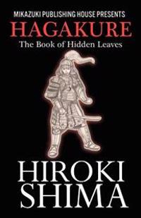 Hagakure; The Book of Hidden Leaves: The Way of the Samurai