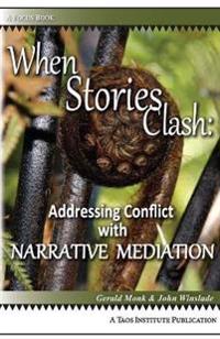 When Stories Clash: Addressing Conflict with Narrative Mediation