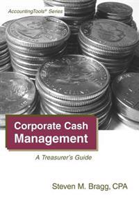 Corporate Cash Management: A Treasurer's Guide