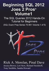 Beginning SQL 2012 Joes 2 Pros Volume 1: The SQL Queries 2012 Hands-On Tutorial for Beginners (SQL Exam Prep Series 70-461 Volume 1 of 5)