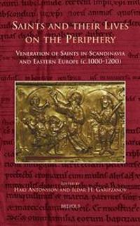 Saints and Their Lives on the Periphery: Veneration of Saints in Scandinavia and Eastern Europe (c. 1000-1200)